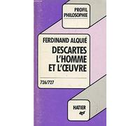 Descartes, l'homme et l'oeuvre