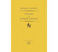 Descartes ou la félicité volontaire
