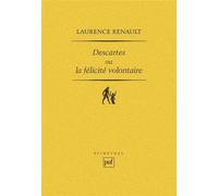 Descartes ou la félicité volontaire - Laurence Renault - Puf - broché - Livre