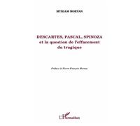 Descartes, Pascal, Spinoza et la question de l'effacement tragique - Myriam Morvan - L'harmattan - broché - Etude