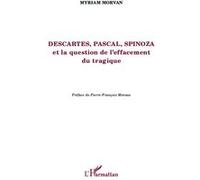 Descartes, Pascal, Spinoza et la question de l'effacement tragique - Myriam Morvan - L'harmattan - broché - Etude
