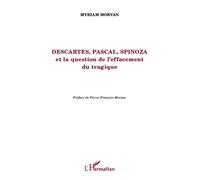 Descartes, Pascal, Spinoza et la question de l'effacement tragique - Myriam Morvan - L'harmattan - broché - Etude