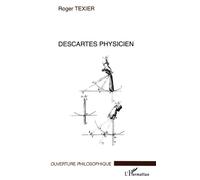 Descartes physicien - Roger Texier - L'harmattan - broché - Etude