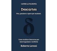 Descartes: Vita, pensiero e opere per studenti