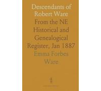 Descendants of Robert Ware: From the NE Historical and Genealogical Register, Jan 1887