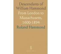 Descendants of William Hammond: From London to Massachusetts, 1600-1894