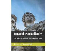 Descent from Antiquity: The Search for Ancestors from the Ancient World