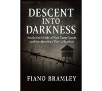 Descent into Darkness: Inside the Minds of Nazi Camp Guards and the Atrocities They Unleashed