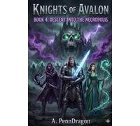 DESCENT INTO THE NECROPOLIS: Knight of Avalon Book 4
