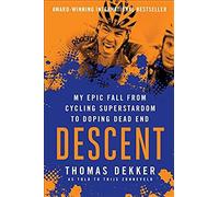 Descent: My Epic Fall From Cycling Superstardom To Doping Dead End
