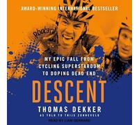 Descent: My Epic Fall from Cycling Superstardom to Doping Dead End