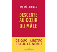 Descente au coeur du mâle - Raphaël Liogier - Les Liens Qui Liberent - broché - Essai