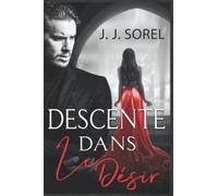 Descente Dans Le Désir: Une Romance Milliardaire