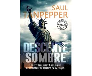 Descente sombre: Le récit terrifiant et véridique de l'épidémie de zombies en Amérique