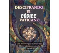Descifrando el Códice Vaticano: Guía del lector para el manuscrito bíblico más misterioso de la historia