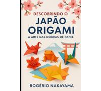 Descobrindo o Japão: Origami: A Arte das Dobras de Papel