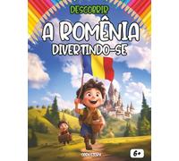 Descobrir a Romênia divertindo-se: Um livro educativo e interativo para crianças sobre a Romênia, sua cultura, história e tradições