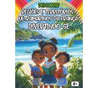 Descobrir os Departamentos e Territórios Ultramarinos Divertindo-se: Um livro educativo e divertido para crianças aprenderem sobre os territórios franceses ao redor do mundo