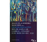 Descolonizações Reler Amílcar Cabral, Césaire e Du Bois no séc. XXI (Portuguese Edition) [Paperback] Manuela Ribeiro Sanches