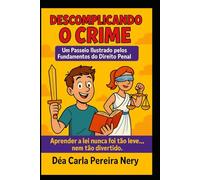 Descomplicando o crime.: Um passeio ilustrado pelos fundamentos do Direito Penal.