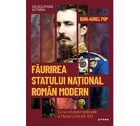 Descopera Istoria. Faurirea statului national roman modern