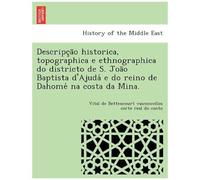 Descripc A O Historica, Topographica E Ethnographica Do Districto De S. Joa O Baptista D'ajuda E Do Reino De Dahome Na Costa Da Mina.