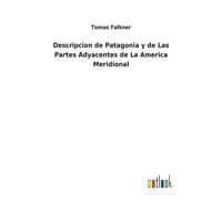Descripcion De Patagonia Y De Las Partes Adyacentes De La America Meridional