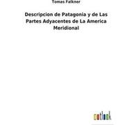 Descripcion de Patagonia y de Las Partes Adyacentes de La America Meridional - Tomas Falkner - BoD Third Party Titles - Livre en Anglais Tomas FalknerTomas Falkner (Auteur)