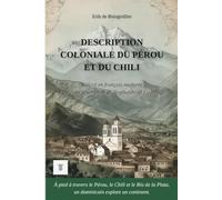 Description coloniale du Pérou et du Chili: 1ère réécriture intégrale en français moderne de la description : "Descripción colonial" de Reginaldo de Lizárraga.