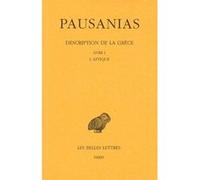 Description de la Grèce. Tome I : Introduction générale. Livre I : L'Attique Pausanias (Auteur), Michel Casevitz (Edité par), Jean Pouilloux (Traduction), François Chamoux (Commentaire)