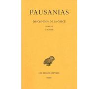 Description de la Grèce. Tome VII : Livre VII. L'Achaïe Y. Lafond (Traduction), Pausanias (Auteur)
