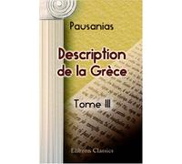 Description de la Grèce: Traduction nouvelle avec le texte grec collationné sur les manuscrits de la bibliothèque du Roi, par M. Clavier. Tome 3