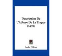 Description de L'Abbaye de La Trappe (1489) Felibien, Andre (Auteur)