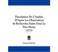 Description de L'Arabie: D'Apres Les Observations Et Recherches Faites Dans Le Pays Meme (1773) Niebuhr, Carsten (Auteur)