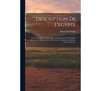 Description De L'egypte: Contenant Plusieurs Remarques Curieuses Sur La Géographie Ancienne Et Moderne De Ce Païs, Sur Ces Monumens Anciens, Su