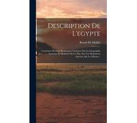 Description De L'egypte: Contenant Plusieurs Remarques Curieuses Sur La Géographie Ancienne Et Moderne De Ce Païs, Sur Ces Monumens Anciens, Su
