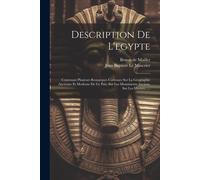 Description De L'egypte: Contenant Plusieurs Remarques Curieuses Sur La Géographie Ancienne Et Moderne De Ce Païs, Sur Les Monuments Anciens, S