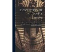 Description De L'egypte: Contenant Plusieurs Remarques Curieuses Sur La Géographie Ancienne Et Moderne De Ce Païs, Sur Les Monuments Anciens, S