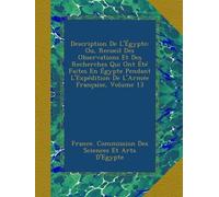 Description De L'Égypte: Ou, Recueil Des Observations Et Des Recherches Qui Ont Été Faites En Égypte Pendant L'Expédition De L'Armée Française, Volume 13