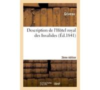 Description de l'Hôtel royal des Invalides 3ème édition Précédée de réflexions historiques et suivie de quelques détails sur la translation des cendres - Griveau - Hachette Bnf - broché - Livre