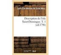 Description de l'isle Saint-Domingue. T. 1 (ed.1796) - Médéric Louis-Élie Moreau de Saint-Méry - Hachette Bnf - broché - Livre