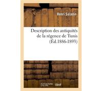 Description des antiquités de la régence de Tunis (Éd.1886-1893) ed.1886-1 - Henri Saladin - Hachette Bnf - broché - Livre