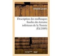 Description des mollusques fossiles des terrains inférieurs de la Tunisie, (Éd.1889) Arnould Locard (Auteur)