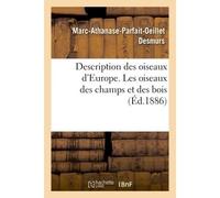 Description des oiseaux d'Europe, de leurs oeufs et de leurs nids. Les oiseaux des champs, des bois - Marc-Athanase-Parfait-Oeillet Desmurs - Hachette Bnf - broché - Livre