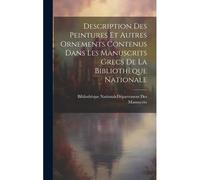 Description Des Peintures Et Autres Ornements Contenus Dans Les Manuscrits Grecs De La Bibliothèque Nationale