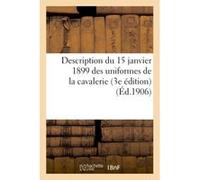Description du 15 janvier 1899 des uniformes de la cavalerie 3e édition Charles-Lavauzelle (Auteur)