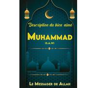 Description Du bienaimé Muhammad (S.A.W) : Le Messager De Allah