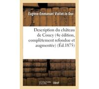 Description du château de Coucy (4e édition, complètement refondue et augmentée)