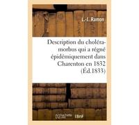 Description du choléra-morbus qui a régné épidémiquement dans les communes de Charenton Et de Charenton-Saint-Maurice en 1832, et réflexions sur cette maladie - L.-J. Ramon - Hachette Bnf - broché - L