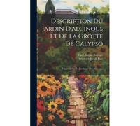 Description Du Jardin D'alcinous Et De La Grotte De Calypso: Fragmens Sur Le Jardinage Des Anciens...